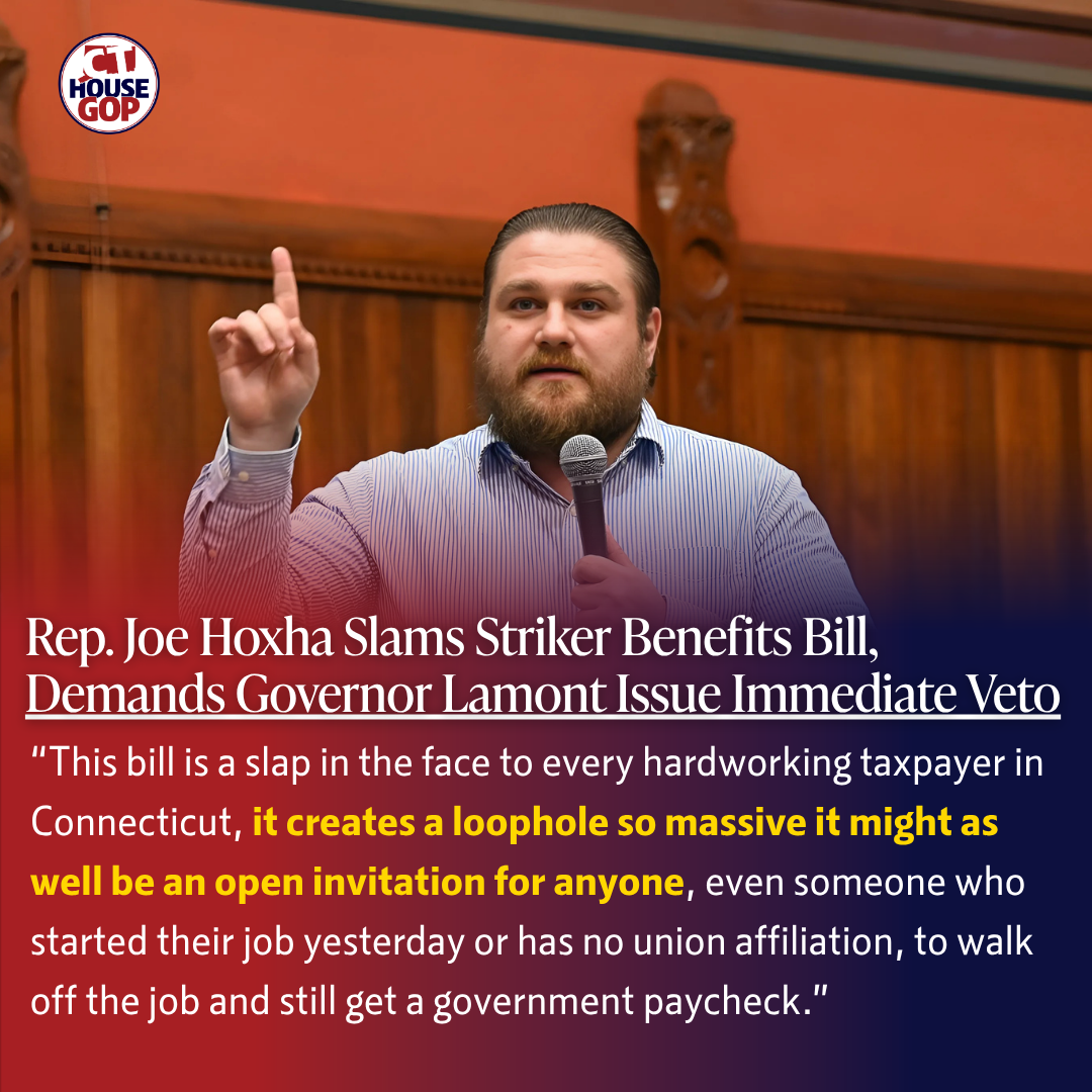 Rep. Joe Hoxha Slams Striker Benefits Bill, Demands Governor Lamont Issue Immediate Veto