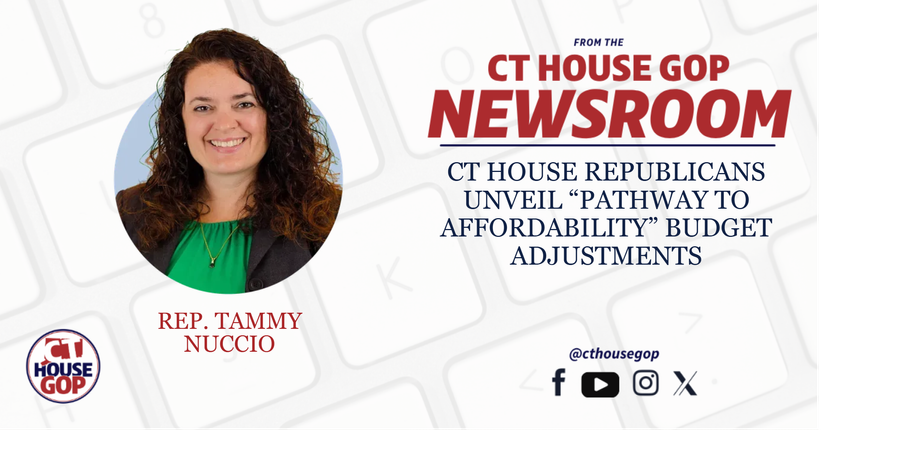 CT HOUSE REPUBLICANS UNVEIL “PATHWAY TO AFFORDABILITY” BUDGET ADJUSTMENTS 